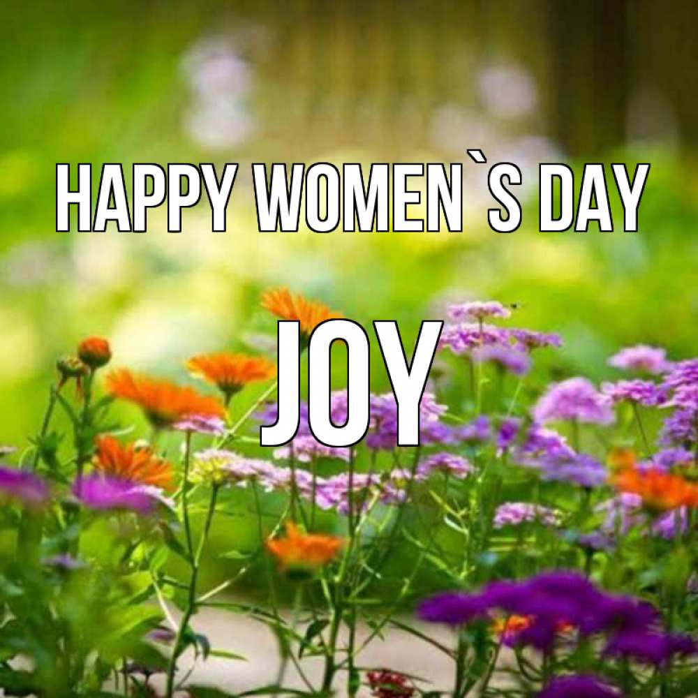 Greetings card с именем, Joy happy women`s day цветы Greetings with text for free download 